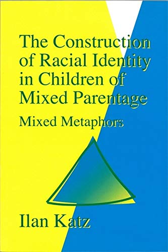The Construction of Racial Identity in Children of Mixed Parentage Mixed Metaph [Paperback]