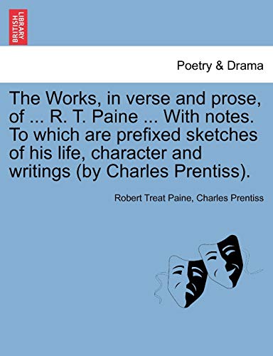 The Works, In Verse And Prose, Of ... R. T. Paine ... With Notes. To Which Are P [Paperback]