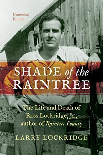 Shade of the Raintree, Centennial Edition The Life and Death of Ross Lockridge, [Paperback]