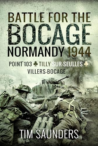 Battle for the Bocage, Normandy 1944 Point 103, Tilly-sur-Seulles and Villers B [Paperback]