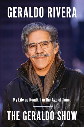 The Geraldo Show My Life as Roadkill in the Age of Trump [Paperback]