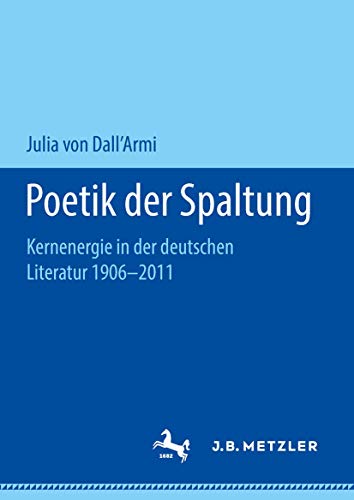 Poetik der Spaltung Kernenergie in der deutschen Literatur 1906-2011 [Hardcover]
