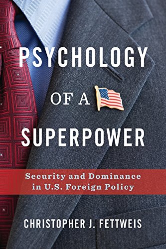 Psychology of a Superpower Security and Dominance in U.S. Foreign Policy [Hardcover]