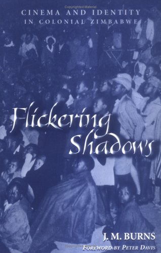 Flickering Shadows Cinema and Identity in Colonial Zimbabwe [Paperback]