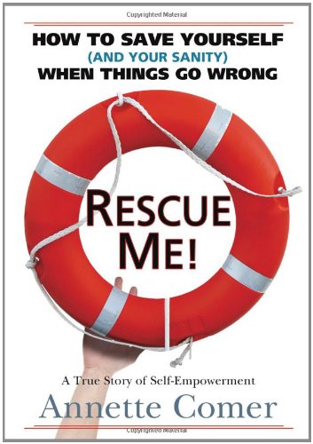 Rescue Me How To Save Yourself (and Your Sanity) When Things Go Wrong [Hardcover]