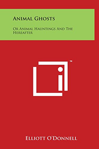Animal Ghosts  Or Animal Hauntings and the Hereafter [Hardcover]