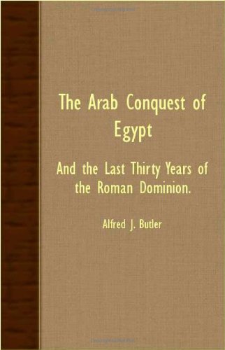 Arab Conquest of Egypt - and the Last Thirty Years of the Roman Dominion [Unknown]