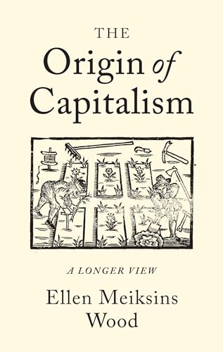 The Origin of Capitalism A Longer View [Paperback]