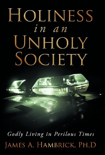 Holiness In An Unholy Society Godly Living In Perilous Times [Hardcover]