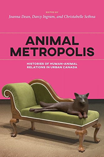 Animal Metropolis Histories Of Human-Animal Relations In Canada [Paperback]
