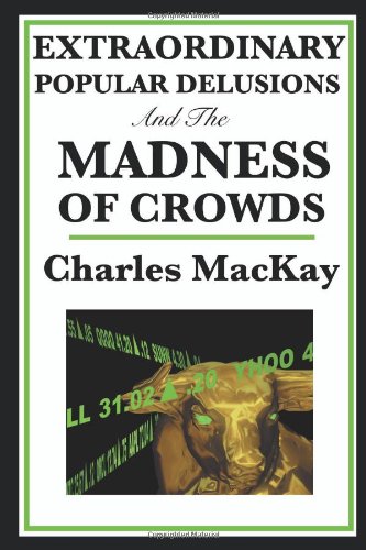 Extraordinary Popular Delusions And The Madness Of Crowds [Paperback]
