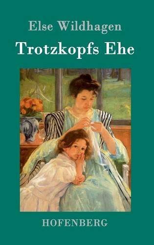 Trotzkopfs Ehe (german Edition) [Hardcover]