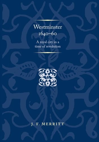 Westminster 1640-60 A Royal City in a Time of Revolution [Paperback]
