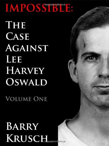 Impossible The Case Against Lee Harvey Oswald (volume One) [Paperback]