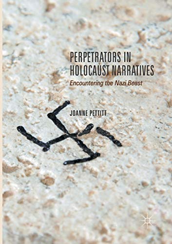 Perpetrators in Holocaust Narratives Encountering the Nazi Beast [Paperback]