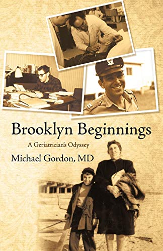 Brooklyn Beginnings A Geriatrician's Odyssey [Paperback]
