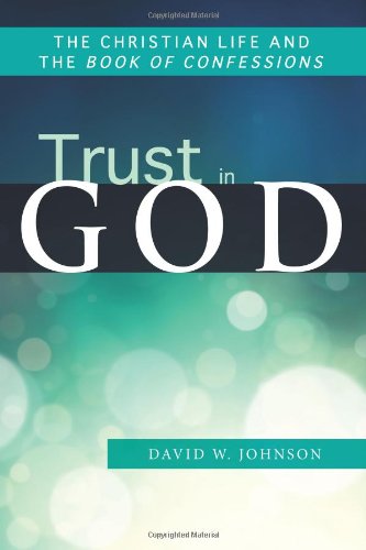 Trust In God The Christian Life And The Book Of Confessions [Paperback]