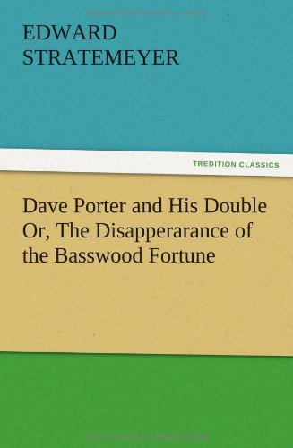 Dave Porter and His Double or, the Disapperarance of the Basswood Fortune [Paperback]