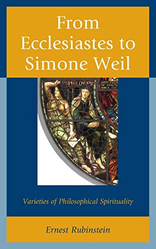 From Ecclesiastes to Simone Weil Varieties of Philosophical Spirituality [Hardcover]