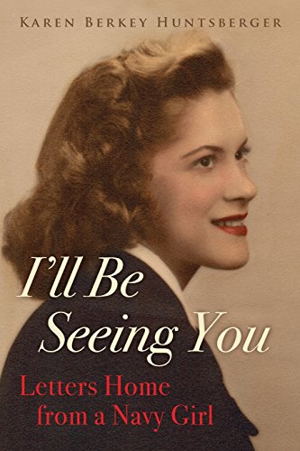 I'll Be Seeing You  Letters Home from a Navy Girl [Paperback]