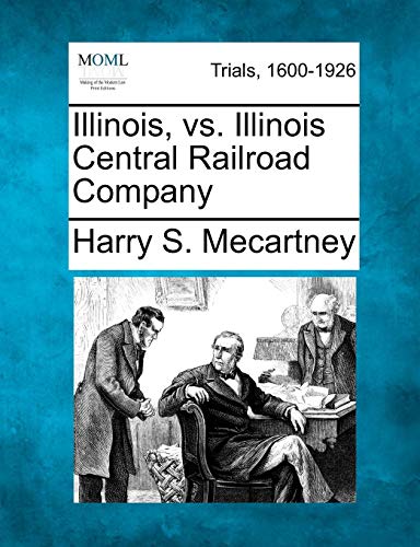 Illinois, vs. Illinois Central Railroad Company [Paperback]