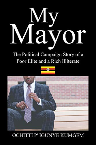 My Mayor The Political Campaign Story Of A Poor Elite And A Rich Illiterate [Paperback]