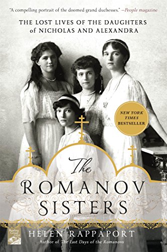 The Romanov Sisters The Lost Lives of the Daughters of Nicholas and Alexandra [Paperback]