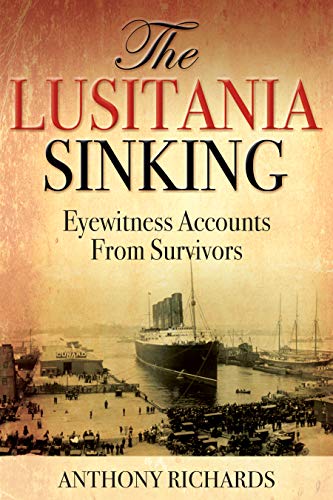 The Lusitania Sinking Eyewitness Accounts from Survivors [Hardcover]