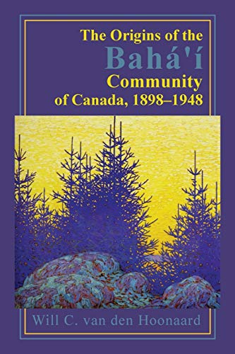 The Origins of the Bah Community of Canada, 1898-1948 [Paperback]