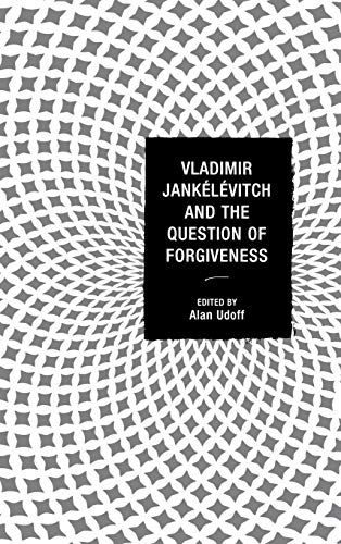 Vladimir Janklvitch and the Question of Forgiveness [Hardcover]