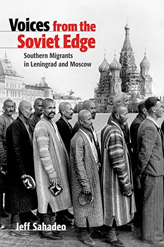 Voices from the Soviet Edge  Southern Migrants in Leningrad and Moscow [Hardcover]