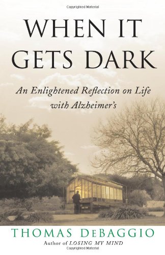When It Gets Dark An Enlightened Reflection on Life with Alzheimer&39s [Paperback]