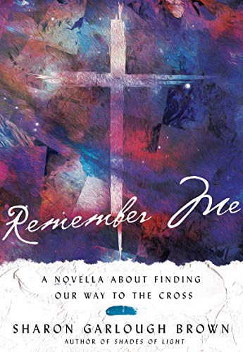 Remember Me  A Novella about Finding Our Way to the Cross [Hardcover]