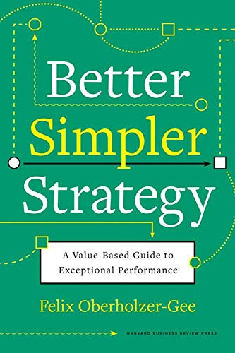 Better, Simpler Strategy A Value-Based Guide to Exceptional Performance [Hardcover]