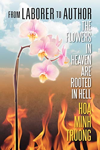From Laborer To Author The Flowers In Heaven Are Rooted In Hell [Paperback]