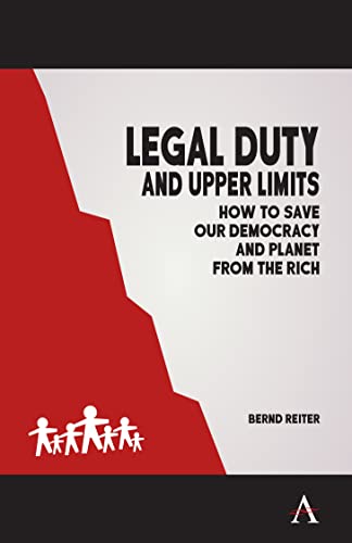 Legal Duty and Upper Limits How to Save our Democracy and Planet from the Rich [Paperback]