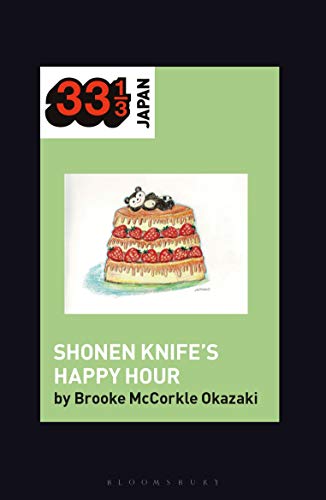 Shonen Knifes Happy Hour Food, Gender, Rock and Roll [Hardcover]