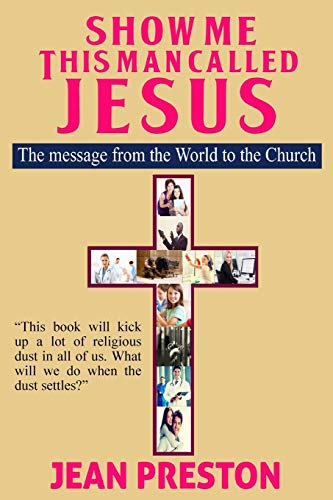 Show Me This Man Called Jesus The Message From The World To The Church [Paperback]