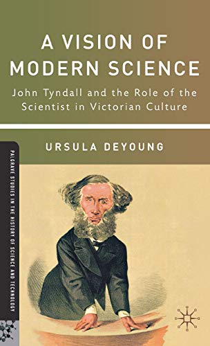 A Vision of Modern Science John Tyndall and the Role of the Scientist in Victor [Hardcover]