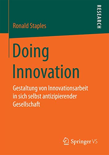 Doing Innovation Gestaltung von Innovationsarbeit in sich selbst antizipierende [Paperback]