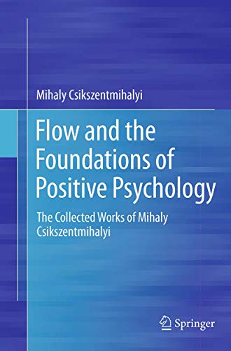 Flow and the Foundations of Positive Psychology The Collected Works of Mihaly C [Paperback]