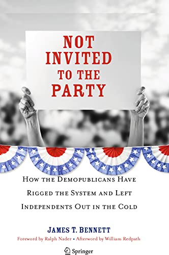 Not Invited to the Party How the Demopublicans Have Rigged the System and Left  [Paperback]