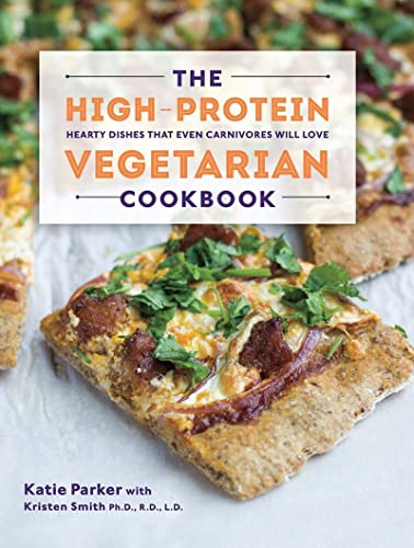 The High-Protein Vegetarian Cookbook Hearty Dishes that Even Carnivores Will Lo [Hardcover]