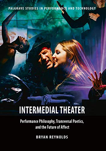 Intermedial Theater Performance Philosophy, Transversal Poetics, and the Future [Paperback]