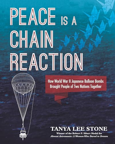 Peace Is a Chain Reaction How World War II Japanese Balloon Bombs Brought Peopl [Hardcover]