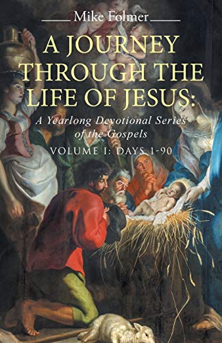 A Journey Through The Life Of Jesus A Yearlong Devotional Series Of The Gospels [Paperback]
