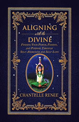 Aligning With The Divine Finding Your Power, Passion, And Purpose Through Self- [Paperback]
