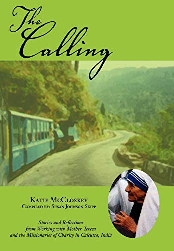 Calling  Stories and Reflections from Working with Mother Teresa and the Missio [Hardcover]