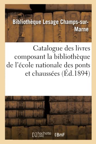 Catalogue des Livres Composant la Bibliotheque de l'Ecole Nationale des Ponts et [Paperback]