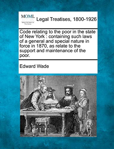 Code Relating To The Poor In The State Of New York Containing Such Laws Of A Ge [Paperback]